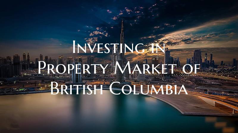 Investing in Property Market of British Columbia